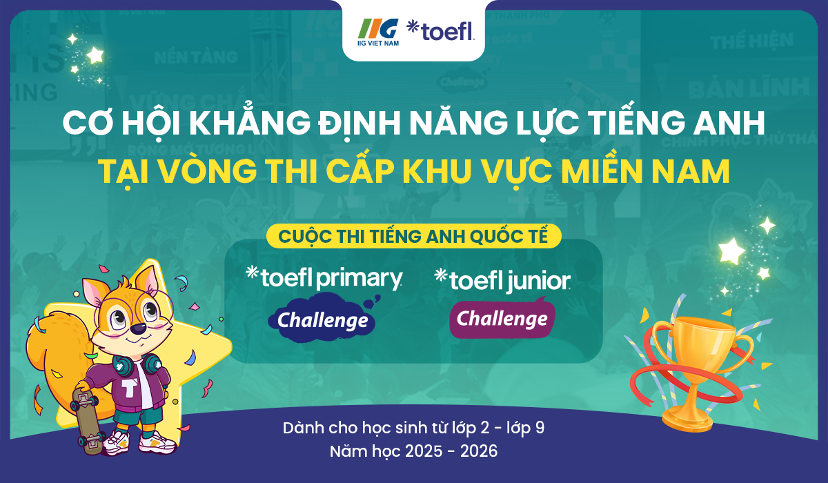 [Khu vực miền Nam] Cơ hội khẳng định năng lực tiếng Anh tại Vòng thi cấp Khu Vực – Cuộc thi tiếng Anh quốc tế TOEFL Challenge 2025 – 2026