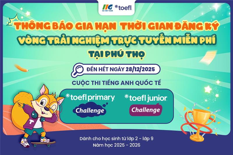 [Phú Thọ] Thông báo điều chỉnh hạn đăng ký và lịch thi Vòng trải nghiệm trực tuyến miễn phí Cuộc thi TOEFL Challenge 2025 – 2026