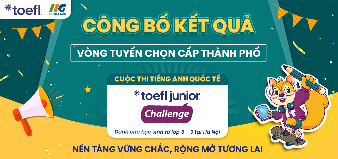 [Hà Nội] Thông báo Kết quả Vòng Tuyển chọn cấp Thành Phố (Vòng 1) – Cuộc thi TOEFL Junior Challenge năm học 2025-2026